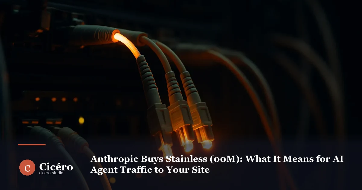 Anthropic Buys Stainless ($300M): What It Means for AI Agent Traffic to Your Site