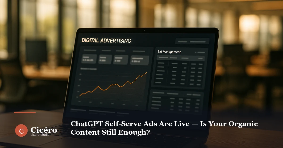 ChatGPT Self-Serve Ads Are Live — Is Your Organic Content Still Enough?