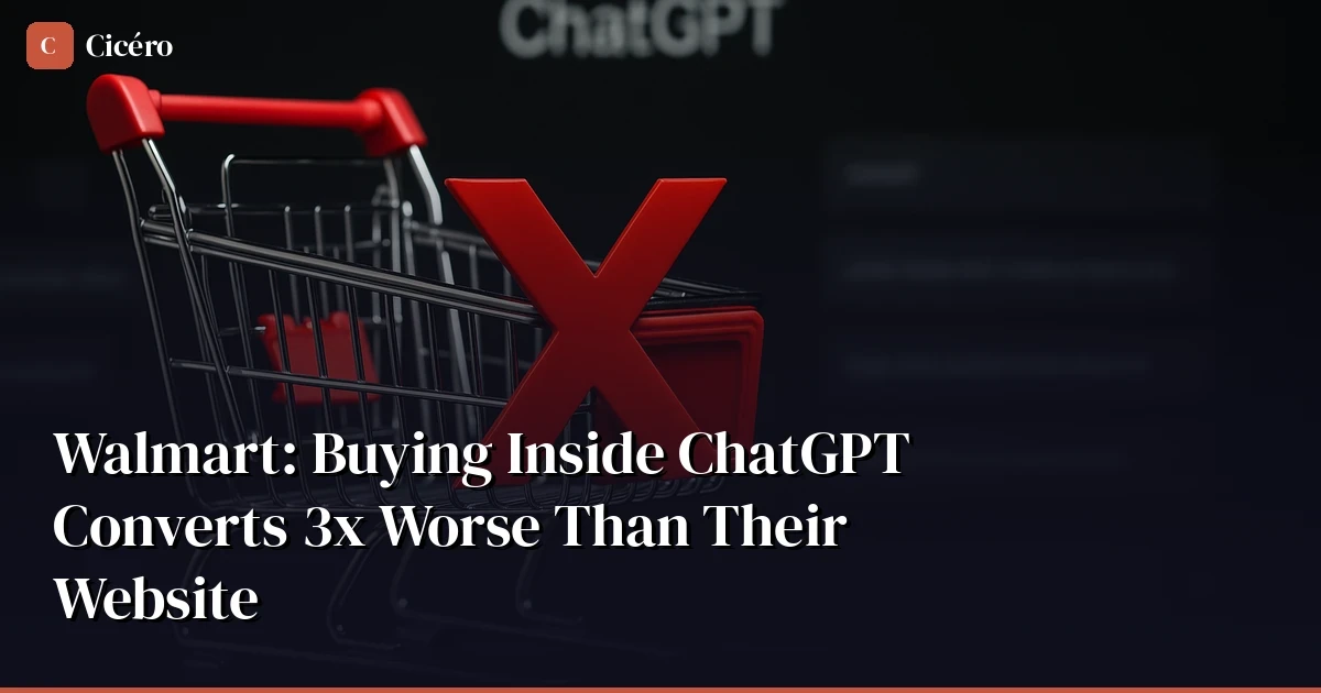 Walmart: Buying Inside ChatGPT Converts 3x Worse Than Their Website