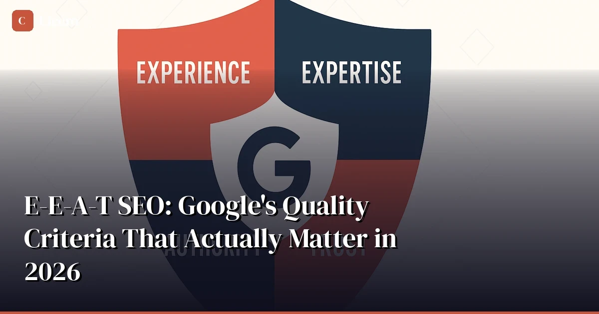 E-E-A-T SEO: Google's Quality Criteria That Actually Matter in 2026