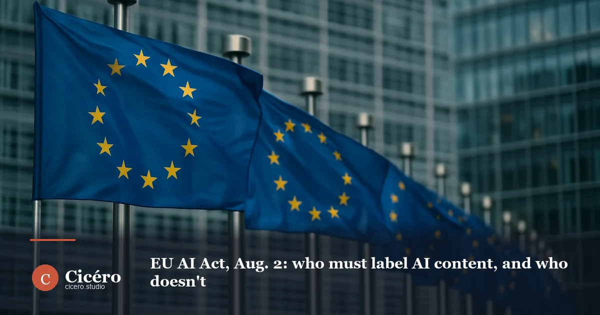 EU AI Act, Aug. 2: who must label AI content, and who doesn't
