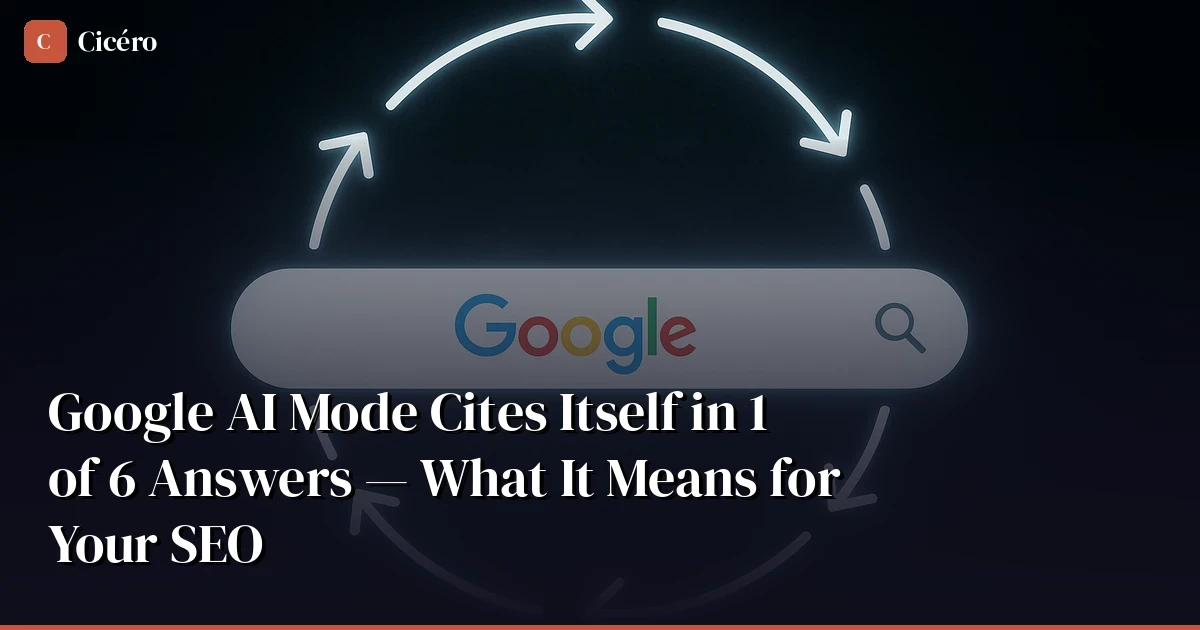 Google AI Mode Cites Itself in 1 of 6 Answers — Study