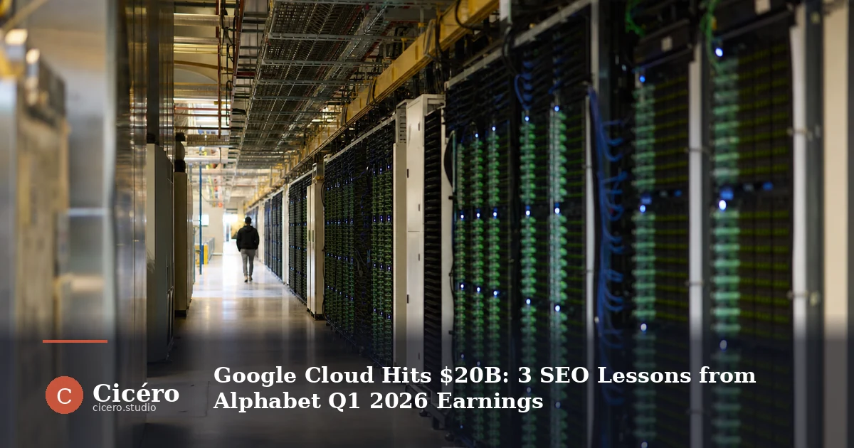Google Cloud Hits $20B for the First Time: 3 SEO Lessons from Alphabet Q1 2026