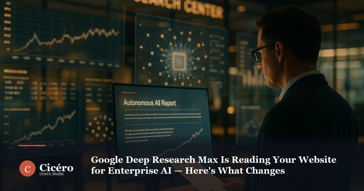 Google Deep Research Max Is Reading Your Website for Enterprise AI — Here's What Changes
