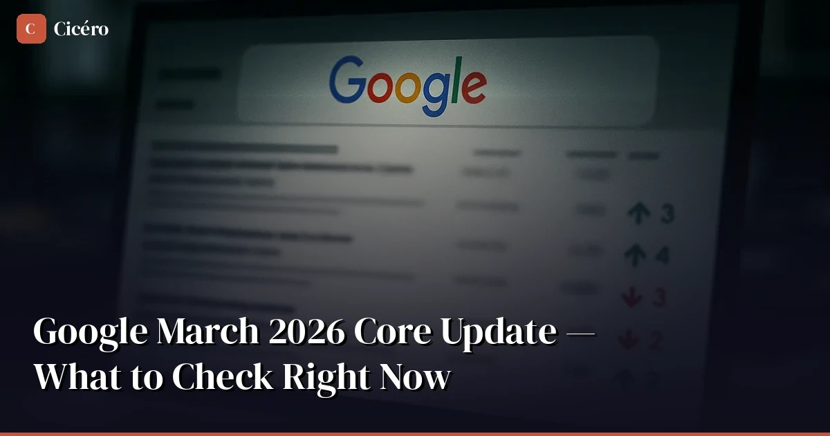 Google March 2026 Core Update Is Live — What to Check Right Now