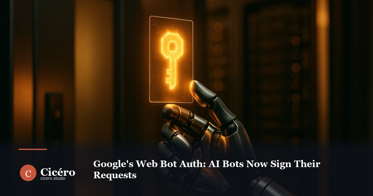 Google's Web Bot Auth: AI Bots Now Sign Their Requests