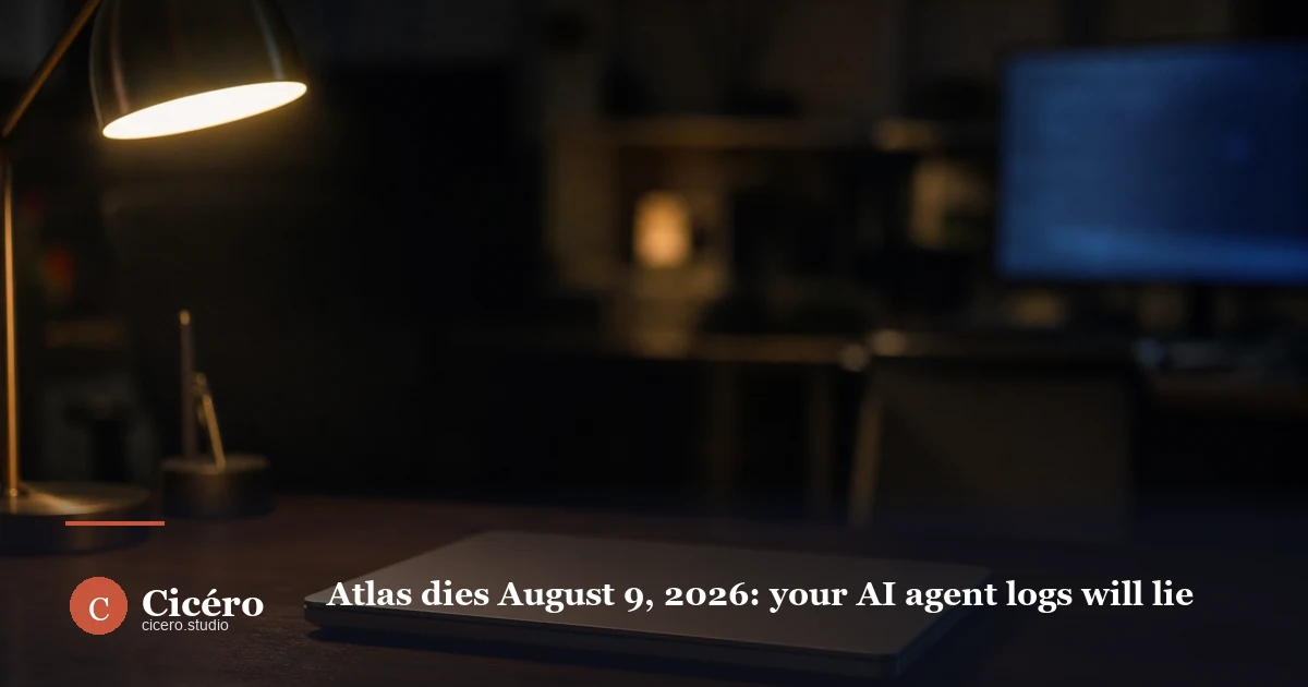 Atlas dies August 9, 2026: your AI agent logs will lie