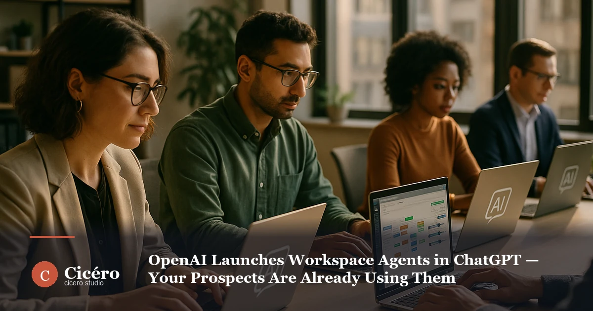 OpenAI Launches Workspace Agents in ChatGPT — Your Prospects Are Already Using Them
