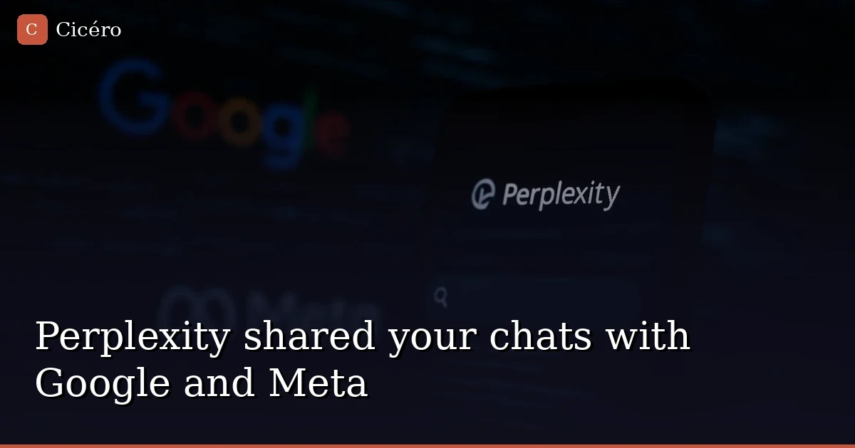 Perplexity shared your chats with Google and Meta — even in Incognito mode