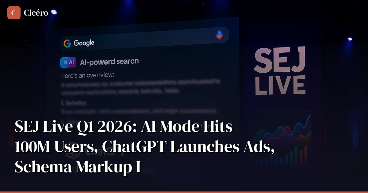 SEJ Live Q1 2026: AI Mode at 100M Users, ChatGPT Ads, Schema Markup Is Critical