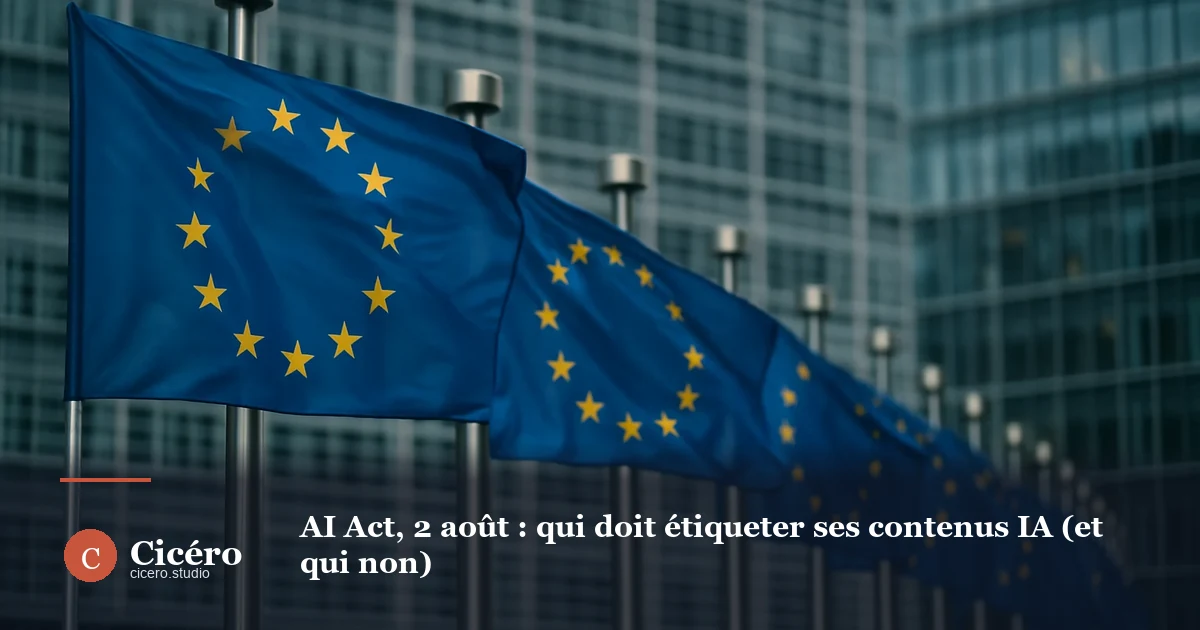 AI Act, 2 août : qui doit étiqueter ses contenus IA (et qui non)