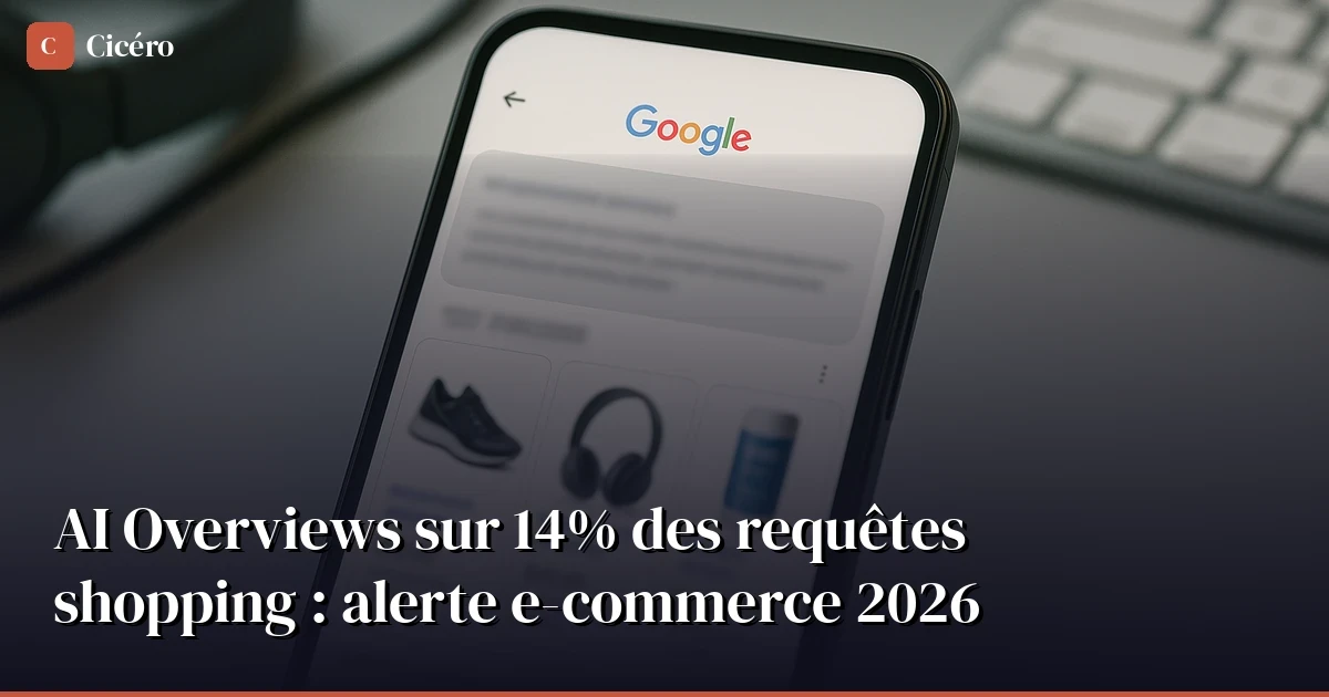 AI Overviews sur 14% des requêtes shopping : l'e-commerce en danger