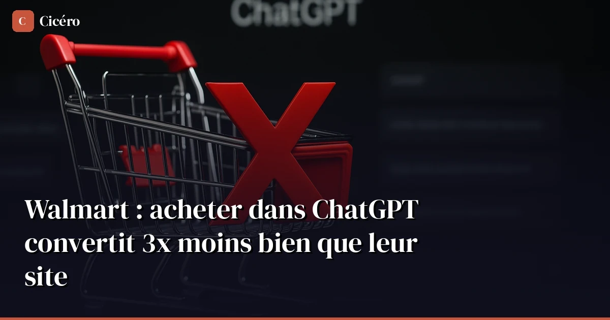 Walmart : acheter dans ChatGPT convertit 3x moins bien que leur site
