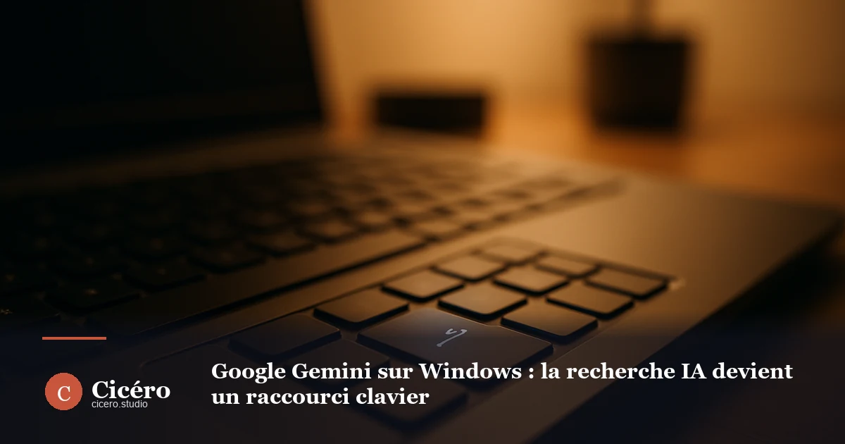 Google Gemini sur Windows : la recherche IA devient un raccourci clavier