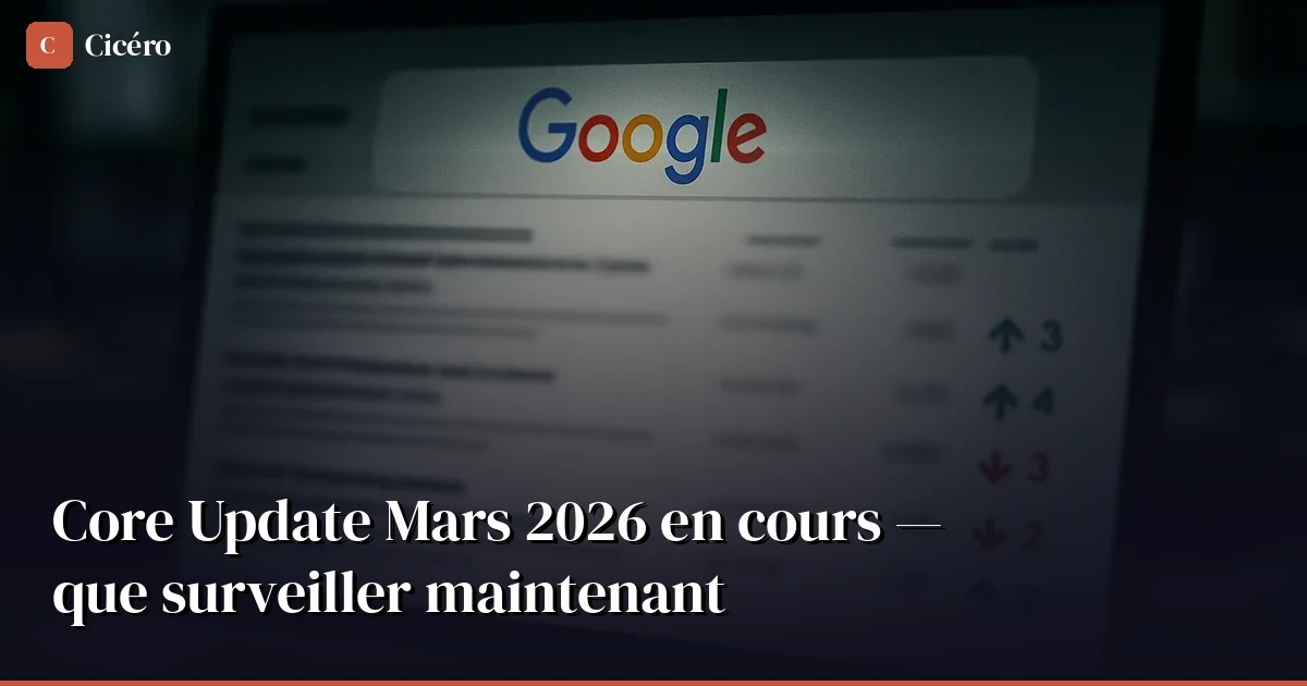 Core Update Mars 2026 en cours — que surveiller maintenant