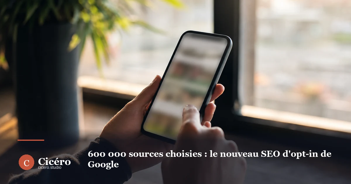 600 000 sources choisies : le nouveau SEO d'opt-in de Google