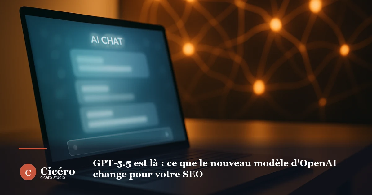 GPT-5.5 est là : ce que le nouveau modèle d'OpenAI change pour votre SEO