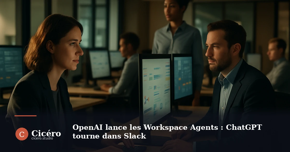 OpenAI lance les Workspace Agents : ChatGPT tourne dans Slack